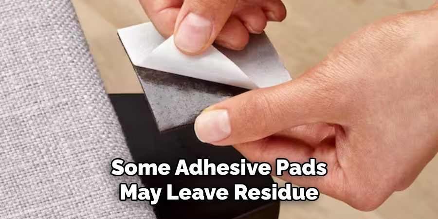 Some Adhesive Pads May Leave Residue