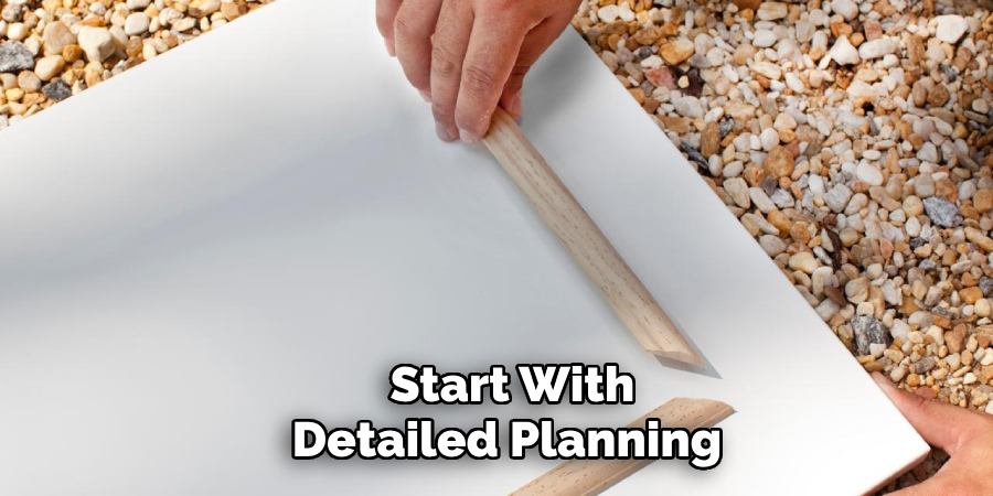 Start With Detailed Planning