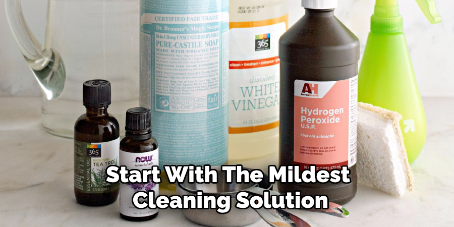 Start With the Mildest Cleaning Solution