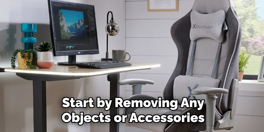 Start by Removing Any Objects or Accessories