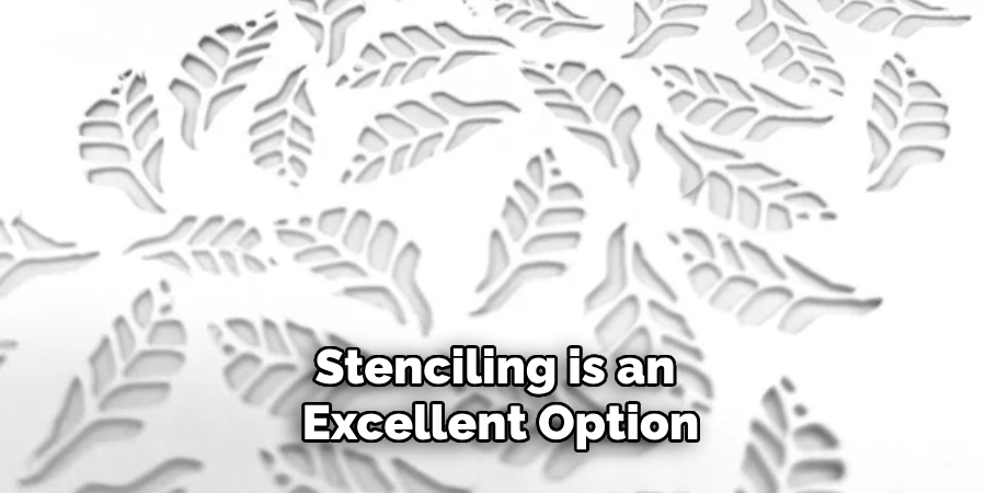 Stenciling is an Excellent Option