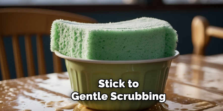 Stick to Gentle Scrubbing