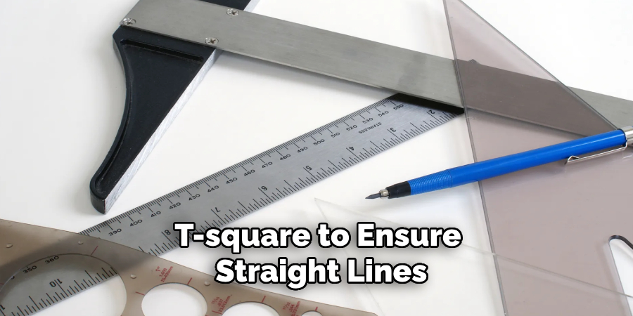 T-square to Ensure Straight Lines