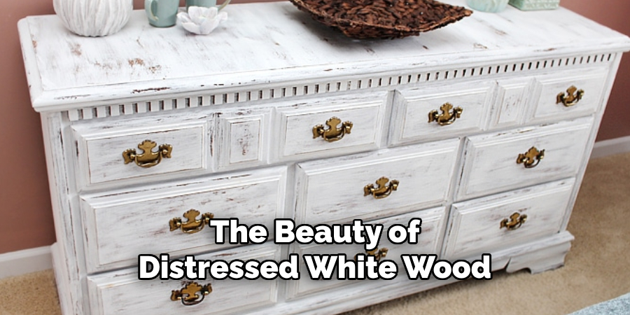 The Beauty of Distressed White Wood