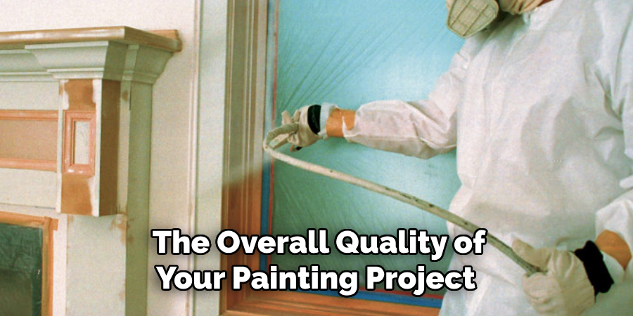 The Overall Quality of Your Painting Project