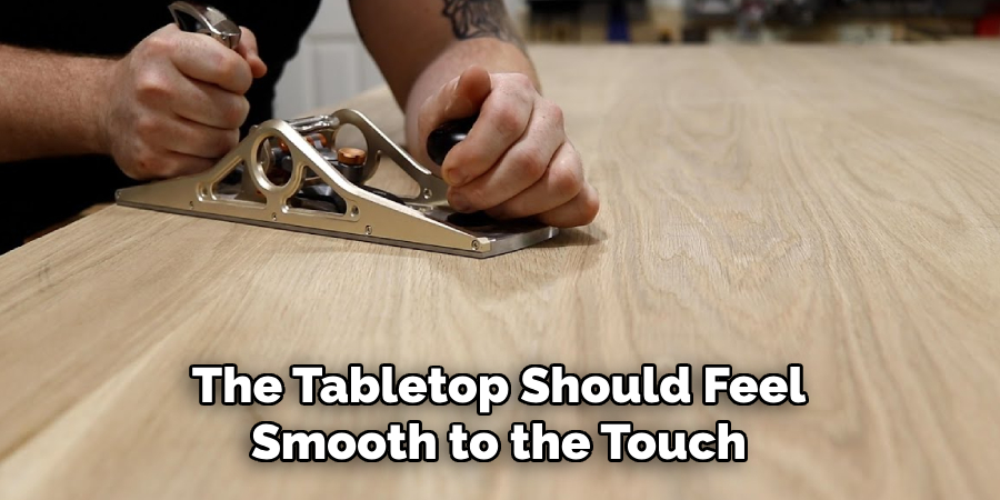 The Tabletop Should Feel Smooth to the Touch