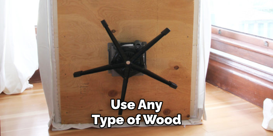 Use Any Type of Wood