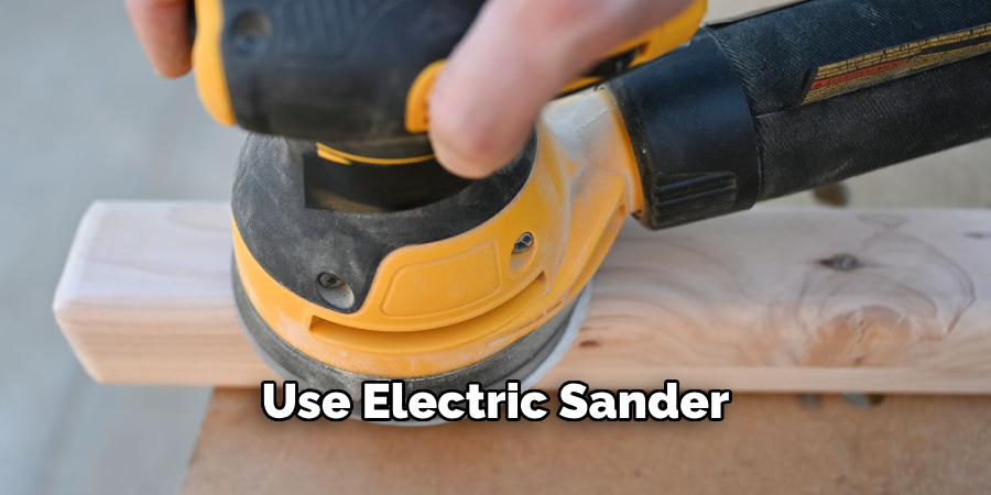 Use Electric Sander