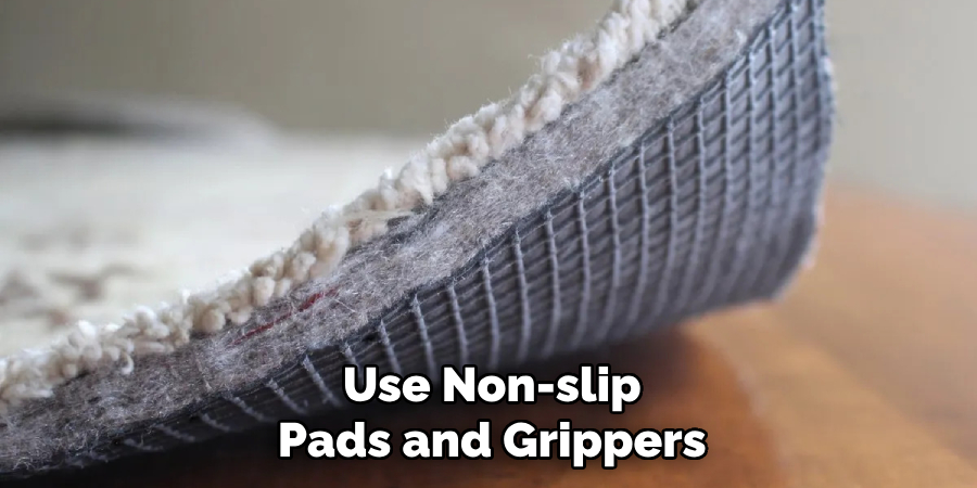 Use Non-slip Pads and Grippers