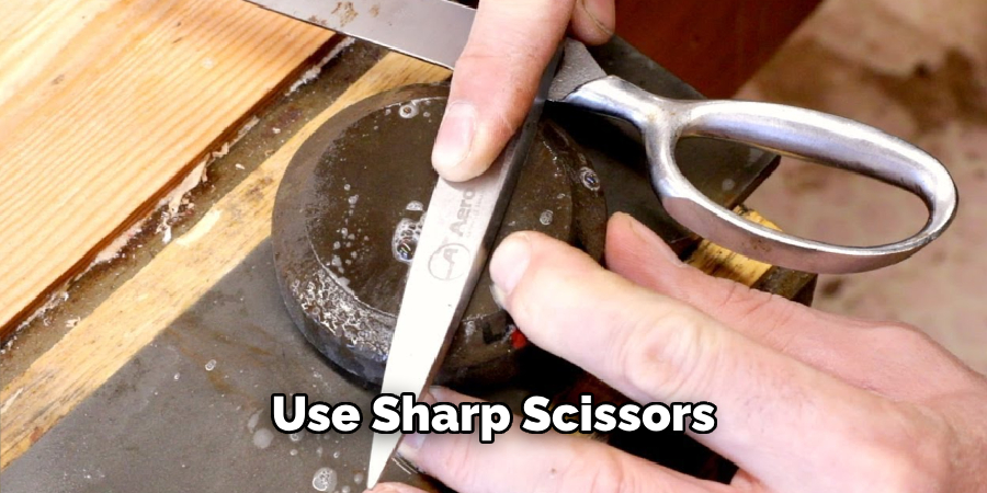 Use Sharp Scissors