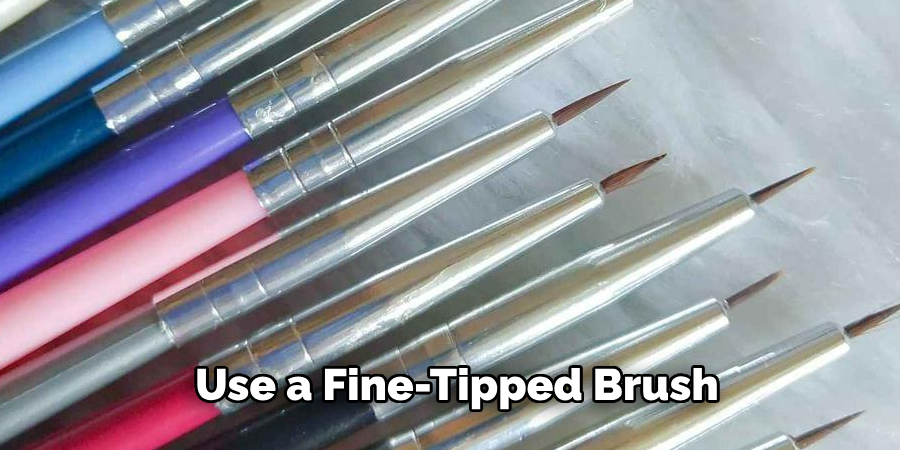 Use a Fine-tipped Brush