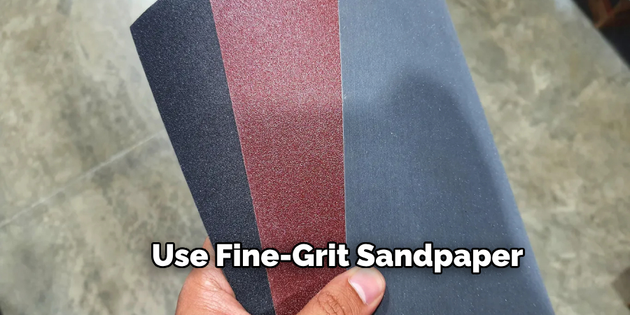 Using Fine-Grit Sandpaper