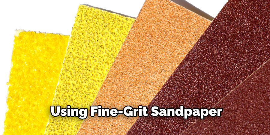 Using Fine-grit Sandpaper