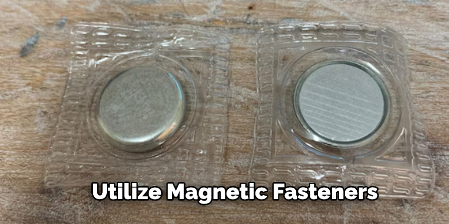 Utilize Magnetic Fasteners