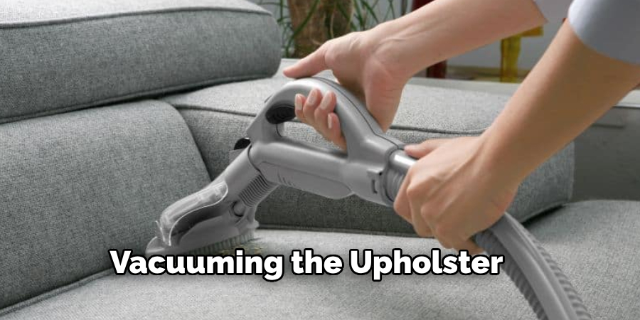 Vacuuming the Upholstery: