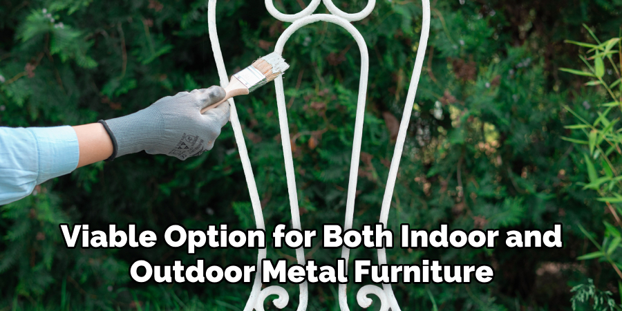 Viable Option for Both Indoor and
Outdoor Metal Furniture