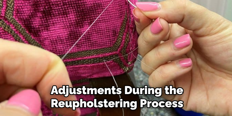 Adjustments During the Reupholstering Process