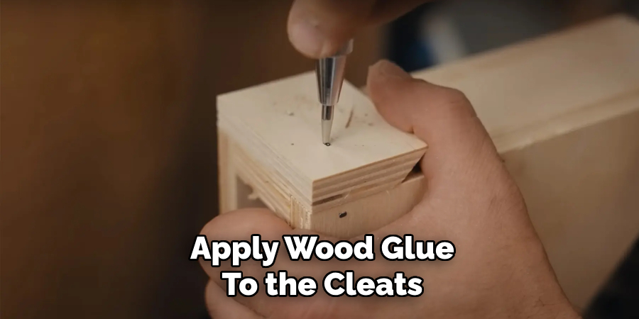 Apply Wood Glue
To the Cleats