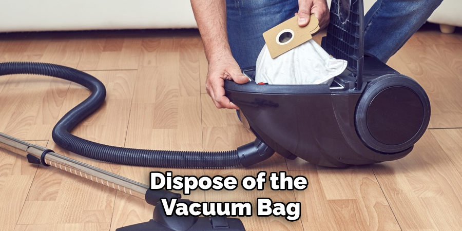 Dispose of the 
Vacuum Bag