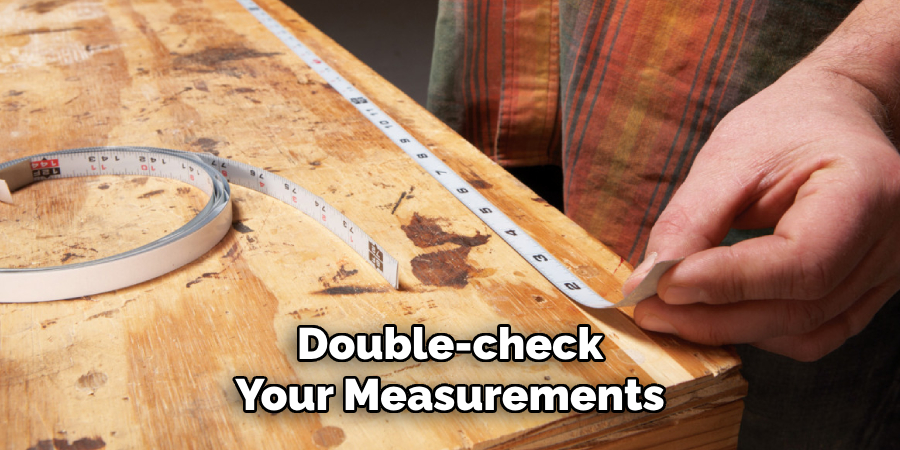 Double-check
Your Measurements