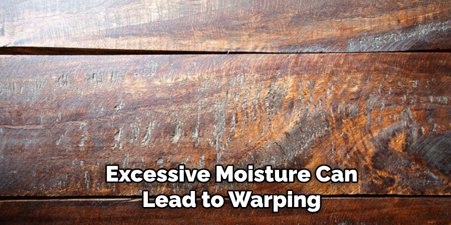 Excessive Moisture Can
Lead to Warping