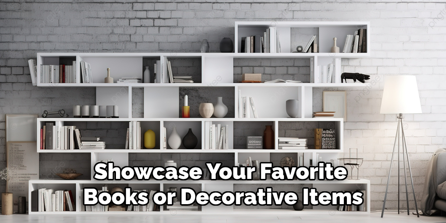 Showcase Your Favorite 
Books or Decorative Items