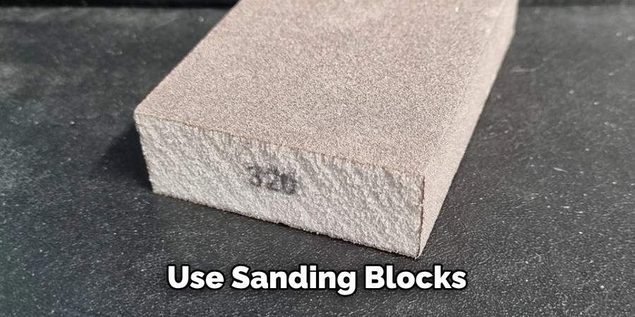 Use Sanding Blocks 