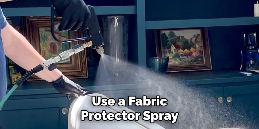 Use a Fabric
Protector Spray