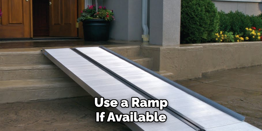 Use a Ramp
If Available