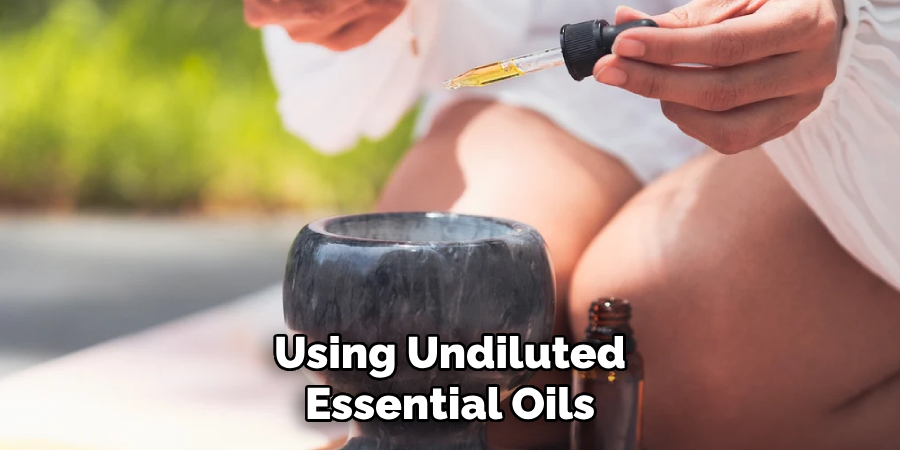 Using Undiluted
Essential Oils