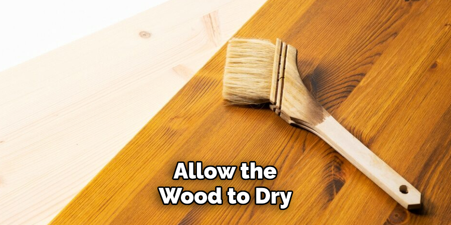 Allow the Wood to Dry 