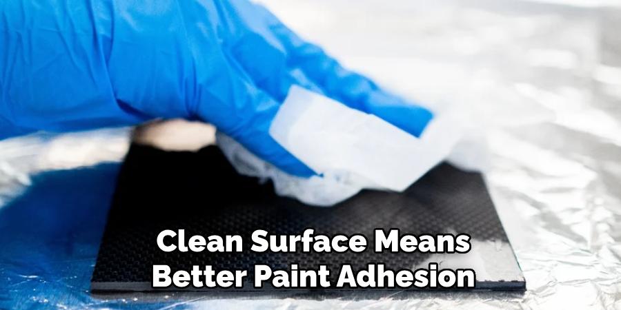 Clean Surface Means 
Better Paint Adhesion