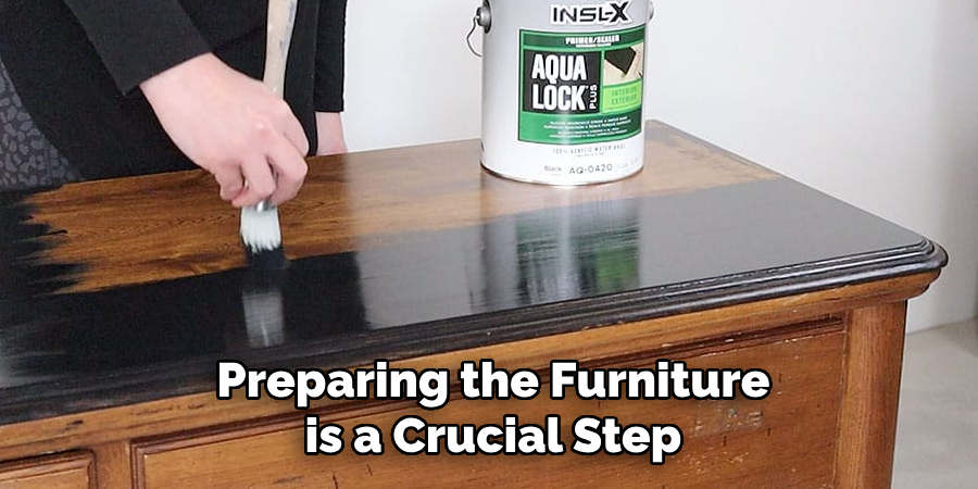 Preparing the Furniture 
is a Crucial Step