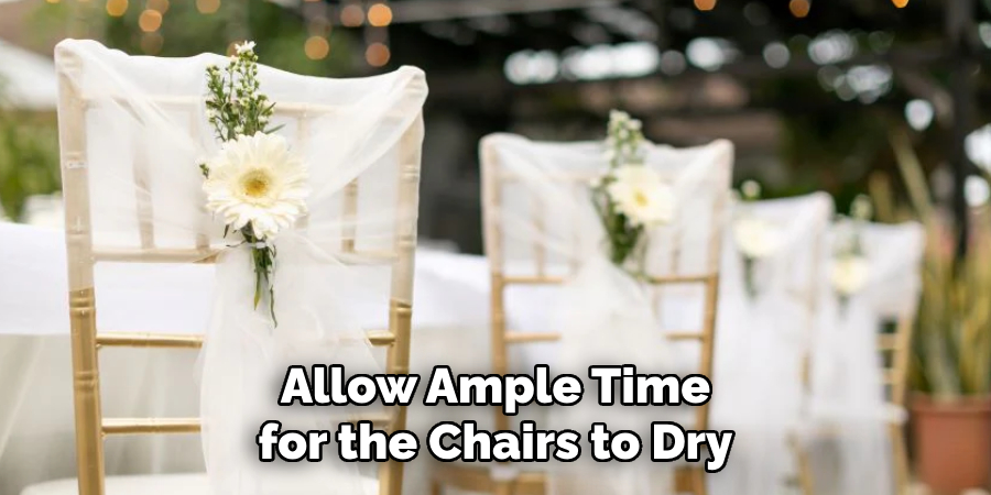 Allow Ample Time for the Chairs to Dry