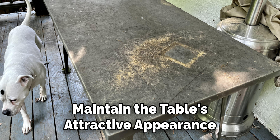 Maintain the Table's Attractive Appearance