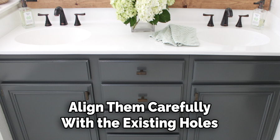 Align Them Carefully With the Existing Holes