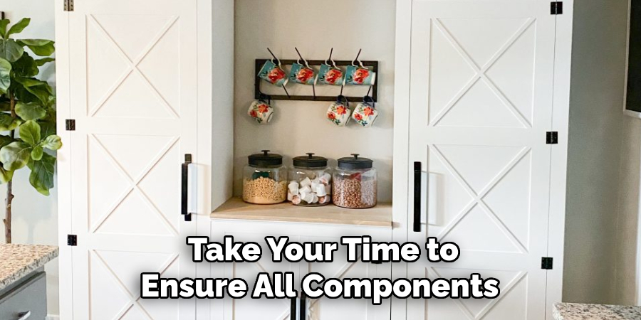 Take Your Time to Ensure All Components 