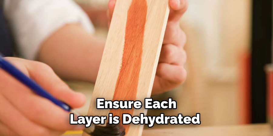 Ensure Each Layer is Dehydrated 