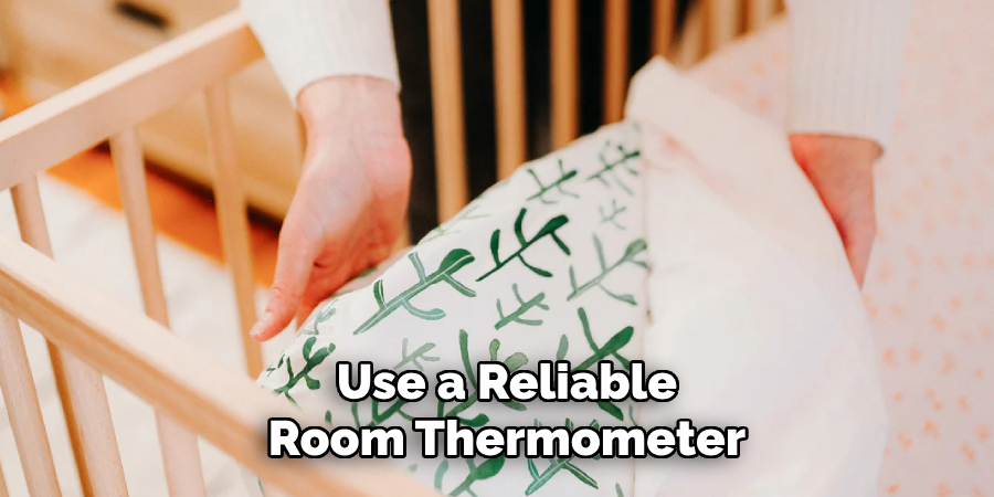 Use a Reliable Room Thermometer