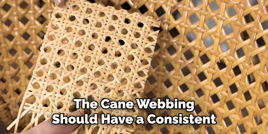 The Cane Webbing Should Have a Consistent