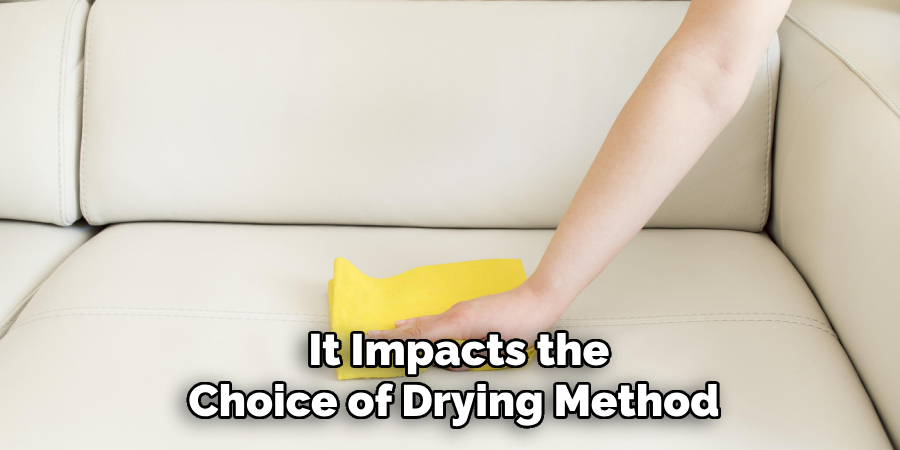 It Impacts the Choice of Drying Method