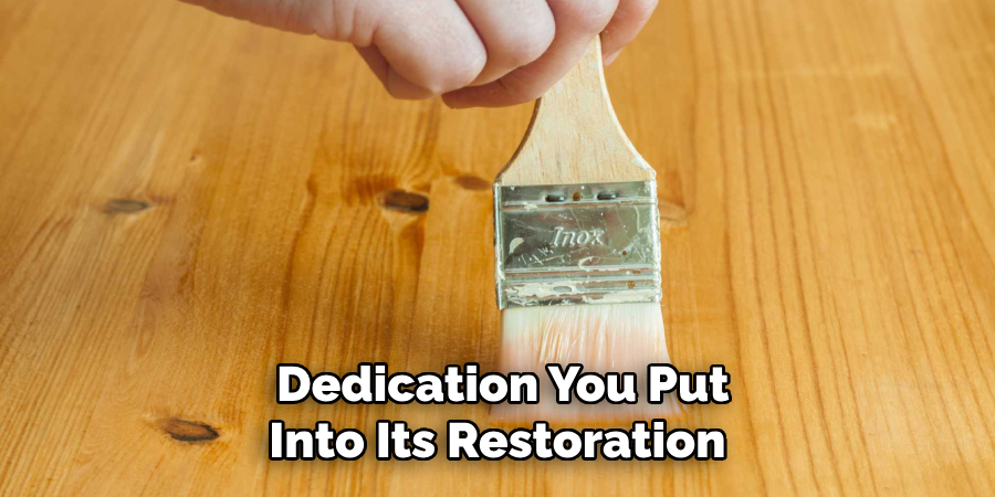 Dedication You Put Into Its Restoration