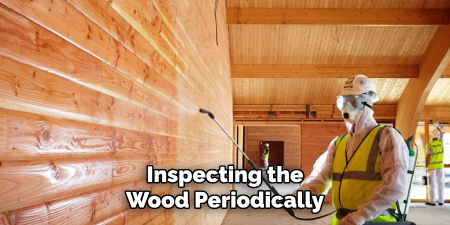 Inspecting the Wood Periodically