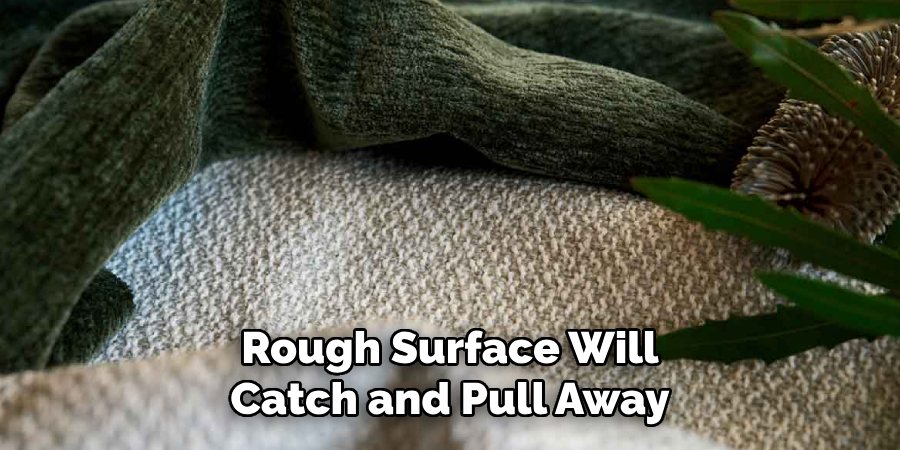 Rough Surface Will Catch and Pull Away