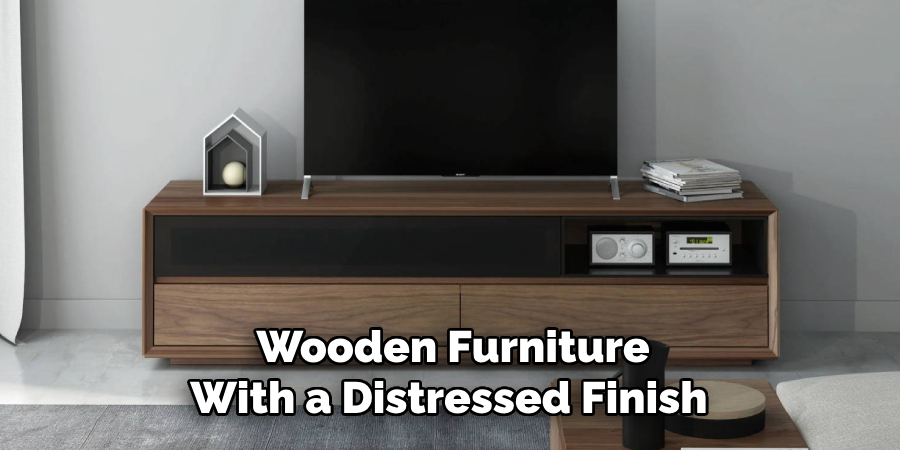 Wooden Furniture With a Distressed Finish