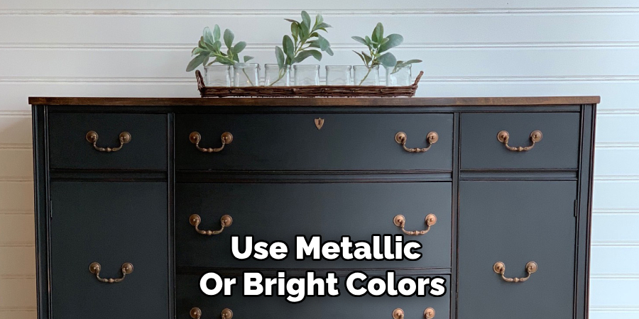 Use Metallic Or Bright Colors