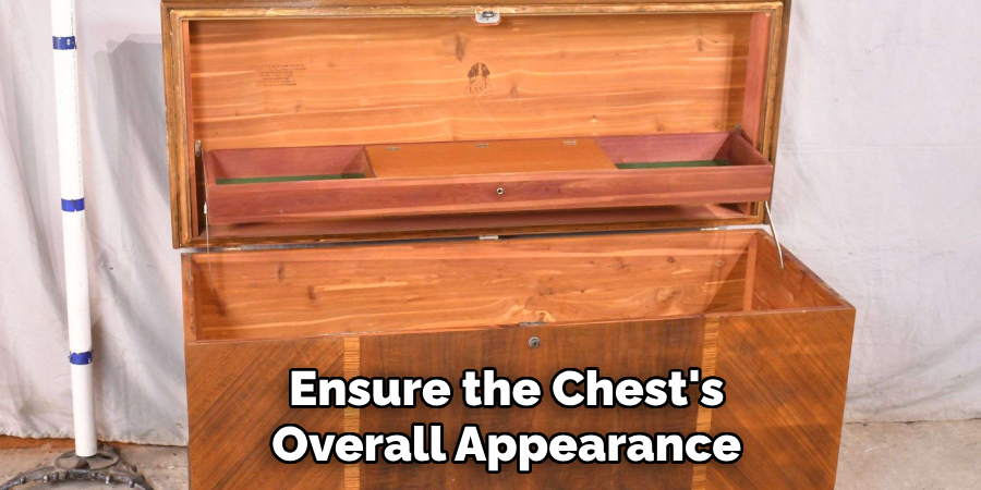 Ensure the Chest's Overall Appearance