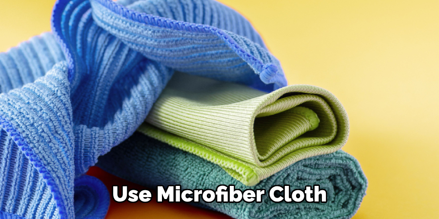 Use Microfiber Cloth