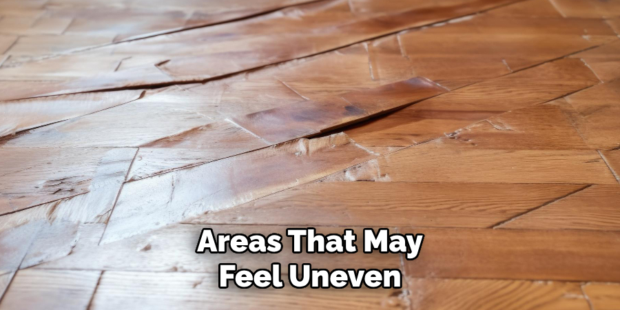 Areas That May
Feel Uneven Floor