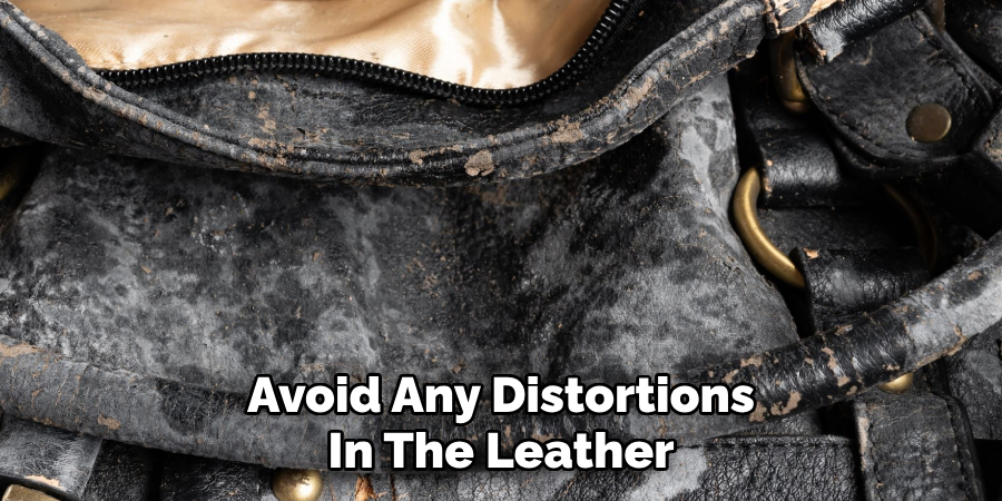 Avoid Any Distortions
In the Leather